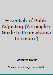 Unknown Binding Essentials of Public Adjusting (A Complete Guide to Pennsylvania Licensure) Book