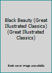 Hardcover Black Beauty (Great Illustrated Classics) (Great Illustrated Classics) Book