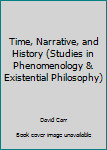 Hardcover Time, Narrative, and History (Studies in Phenomenology & Existential Philosophy) Book