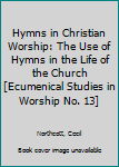 Paperback Hymns in Christian Worship: The Use of Hymns in the Life of the Church [Ecumenical Studies in Worship No. 13] Book