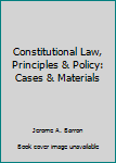Hardcover Constitutional Law, Principles & Policy: Cases & Materials Book