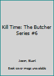 Mass Market Paperback Kill Time: The Butcher Series #6 Book