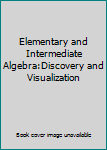 Unknown Binding Elementary and Intermediate Algebra:Discovery and Visualization Book