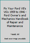 Hardcover Fix Your Ford V8's V6's 1959 to 1946 - Ford Owner's and Mechanics Handbook of Repair and Maintenance Book