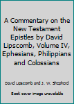 Hardcover A Commentary on the New Testament Epistles by David Lipscomb, Volume IV, Ephesians, Philippians and Colossians Book