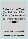 Spiral-bound Rules for the Wired (booklet one of 21st Century Pocket Guides to Proper Business Protocol) Book