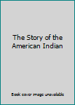 Hardcover The Story of the American Indian Book