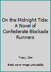 Hardcover On the Midnight Tide: A Novel of Confederate Blockade Runners Book