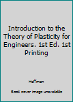 Unknown Binding Introduction to the Theory of Plasticity for Engineers. 1st Ed. 1st Printing Book