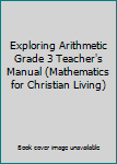 Hardcover Exploring Arithmetic Grade 3 Teacher's Manual (Mathematics for Christian Living) Book