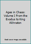 Hardcover Ages in Chaos: Volume I From the Exodus to King Akhnaton Book