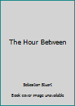 Hardcover The Hour Between Book
