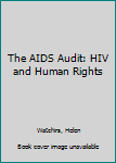 Hardcover The AIDS Audit: HIV and Human Rights Book