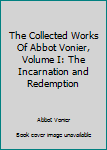 Unknown Binding The Collected Works Of Abbot Vonier, Volume I: The Incarnation and Redemption Book