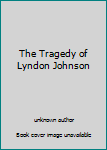 Unknown Binding The Tragedy of Lyndon Johnson Book