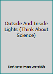 Unknown Binding Outside And Inside Lights (Think About Science) Book