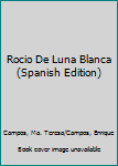 Hardcover Rocio De Luna Blanca (Spanish Edition) [Spanish] Book