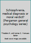 Paperback Schizophrenia, medical diagnosis or moral verdict? (Pergamon general psychology series) Book