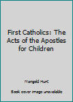 Hardcover First Catholics: The Acts of the Apostles for Children Book