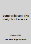 Hardcover Butter side up!: The delights of science Book