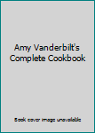 Amy Vanderbilt's Complete Cookbook
