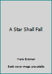 Hardcover A Star Shall Fall Book