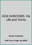 Hardcover JACK DANCIGER: His Life and Works Book