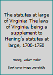 Unknown Binding The statutes at large of Virginia: The laws of Virginia, being a supplement to Hening's statutes at large, 1700-1750 Book