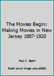 The Movies Begin: Making Movies in New Jersey, 1887-1920
