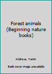 Unknown Binding Forest animals (Beginning nature books) Book