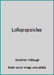 Unknown Binding Lollopopsicles Book