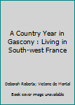 Misc. Supplies A Country Year in Gascony : Living in South-west France Book