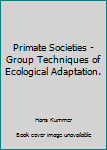 Paperback Primate Societies - Group Techniques of Ecological Adaptation. Book