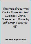The Frugal Gourmet Cooks Three Ancient Cuisines: China, Greece, and Rome by Jeff Smith (1989-08-03)