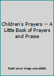 Hardcover Children's Prayers -- A Little Book of Prayers and Praise Book