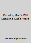 Unknown Binding Knowing God's Will Speaking God's Word Book