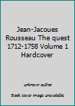 Unknown Binding Jean-Jacoues Rousseau The quest 1712-1758 Volume 1 Hardcover Book