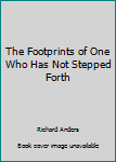 Paperback The Footprints of One Who Has Not Stepped Forth Book