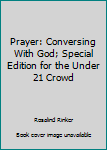 Paperback Prayer: Conversing With God; Special Edition for the Under 21 Crowd Book