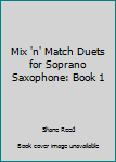 Paperback Mix 'n' Match Duets for Soprano Saxophone: Book 1 Book