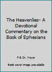 Paperback The Heavenlies- A Devotional Commentary on the Book of Ephesians Book