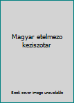 Hardcover Magyar etelmezo keziszotar [French] Book