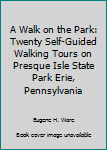 Spiral-bound A Walk on the Park: Twenty Self-Guided Walking Tours on Presque Isle State Park Erie, Pennsylvania Book