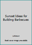 Paperback Sunset Ideas for Building Barbecues Book