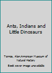 Mass Market Paperback Ants, Indians and Little Dinosaurs Book