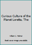Hardcover Curious Culture of the Planet Loretta, The Book