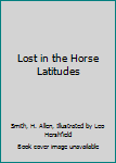 Hardcover Lost in the Horse Latitudes Book