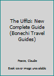 Paperback The Uffizi: New Complete Guide (Bonechi Travel Guides) Book