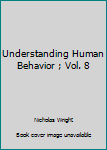 Hardcover Understanding Human Behavior ; Vol. 8 Book