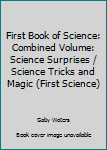 Hardcover First Book of Science: Combined Volume: Science Surprises / Science Tricks and Magic (First Science) Book